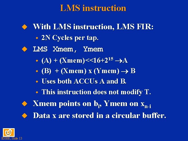 LMS instruction u With LMS instruction, LMS FIR: w u LMS Xmem, Ymem w