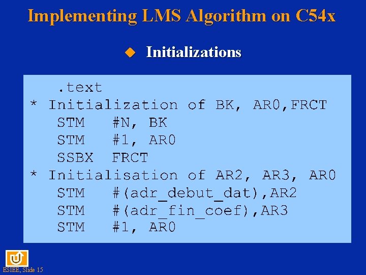 Implementing LMS Algorithm on C 54 x u ESIEE, Slide 15 Initializations 