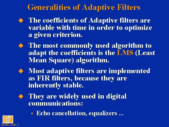 Generalities of Adaptive Filters u u The coefficients of Adaptive filters are variable with