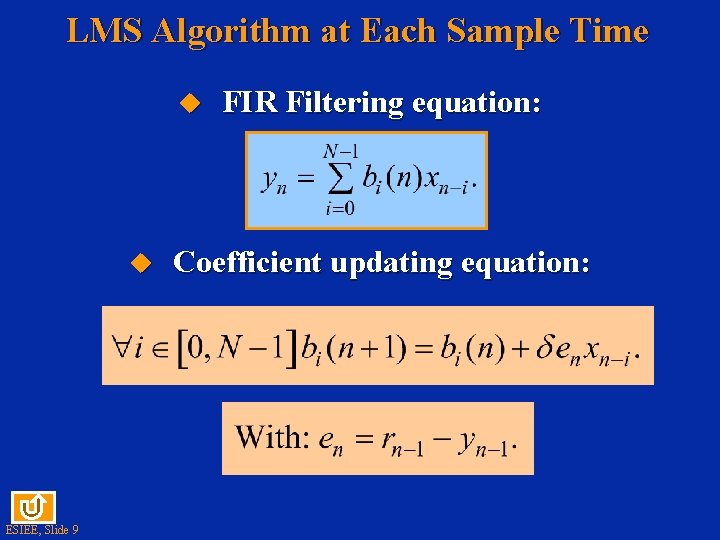 LMS Algorithm at Each Sample Time u u ESIEE, Slide 9 FIR Filtering equation: