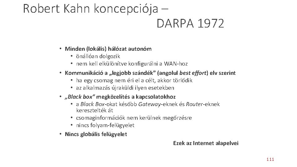 Robert Kahn koncepciója – DARPA 1972 • Minden (lokális) hálózat autonóm • önállóan dolgozik