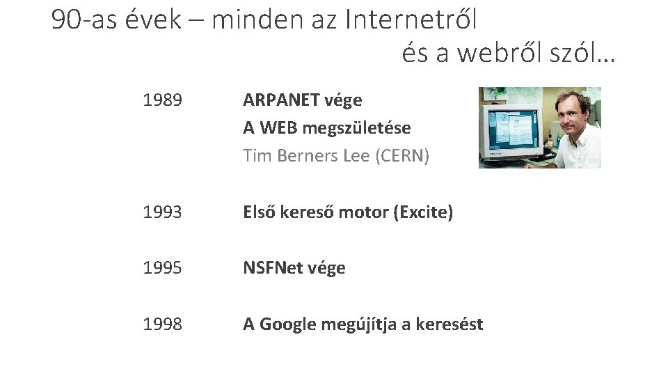 90 -as évek – minden az Internetről és a webről szól… 1989 ARPANET vége