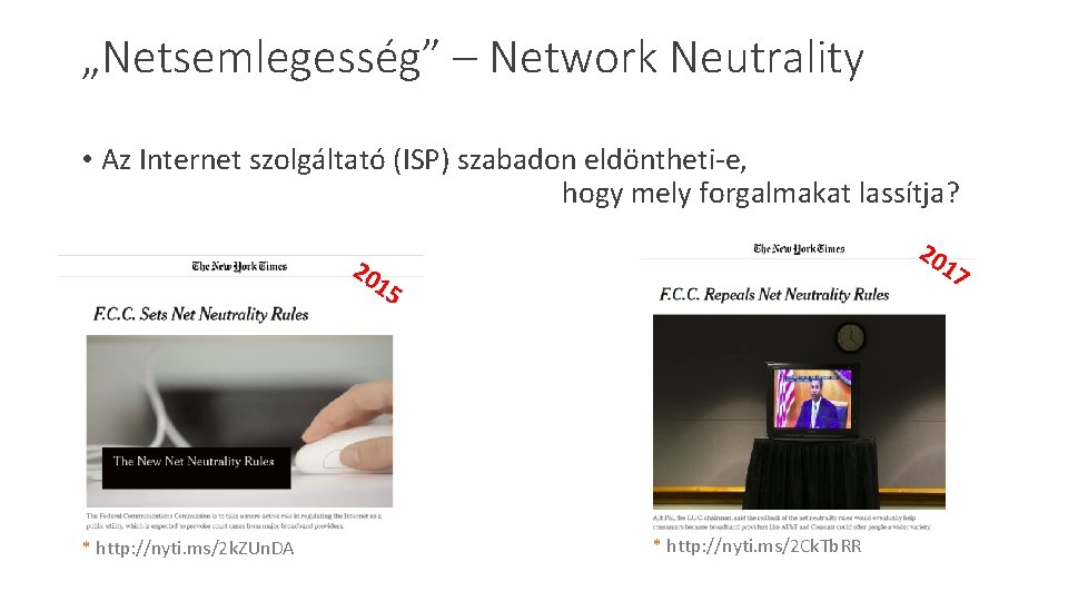„Netsemlegesség” – Network Neutrality • Az Internet szolgáltató (ISP) szabadon eldöntheti-e, hogy mely forgalmakat „Netsemlegesség” – Network Neutrality • Az Internet szolgáltató (ISP) szabadon eldöntheti-e, hogy mely forgalmakat