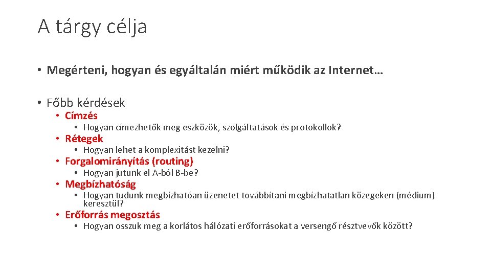 A tárgy célja • Megérteni, hogyan és egyáltalán miért működik az Internet… • Főbb