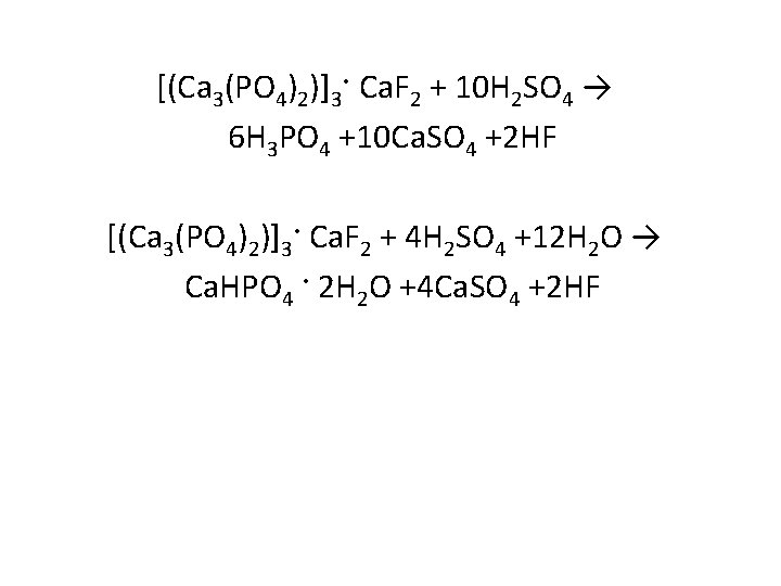 [(Ca 3(PO 4)2)]3· Ca. F 2 + 10 H 2 SO 4 → 6