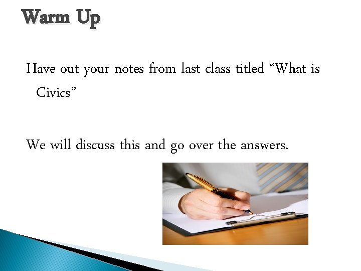 Warm Up Have out your notes from last class titled “What is Civics” We