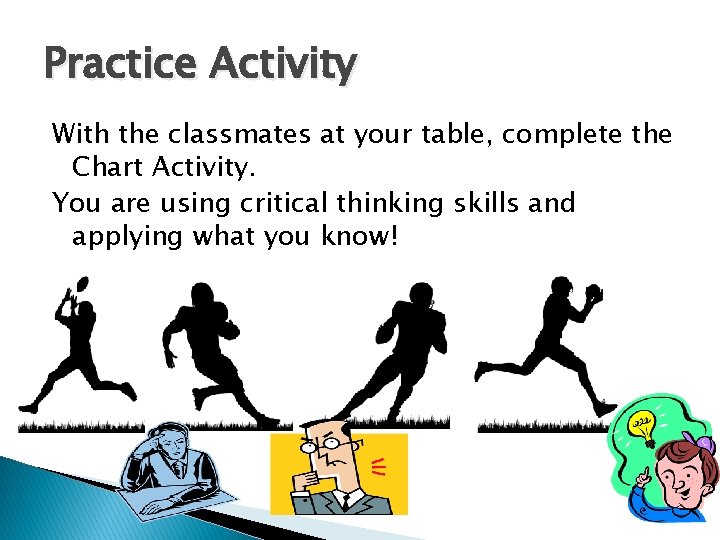 Practice Activity With the classmates at your table, complete the Chart Activity. You are