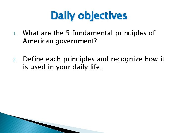 Daily objectives 1. What are the 5 fundamental principles of American government? 2. Define