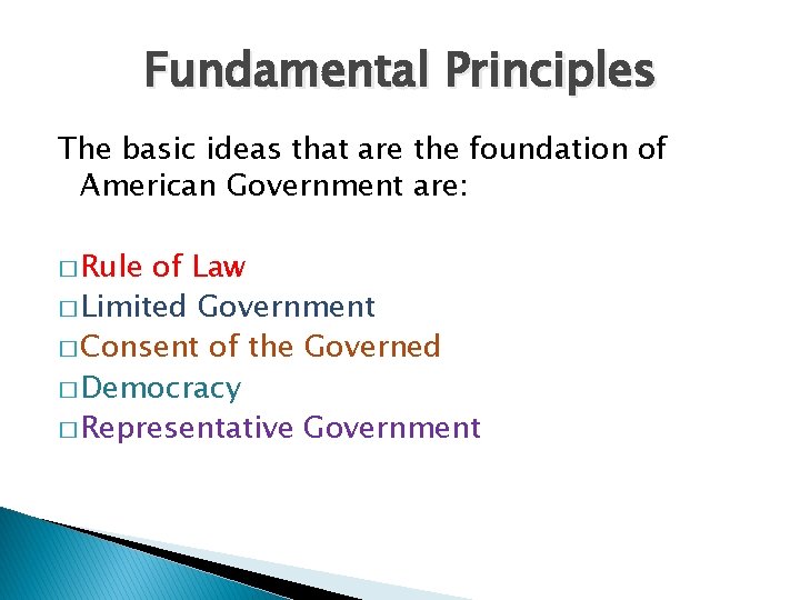 Fundamental Principles The basic ideas that are the foundation of American Government are: �