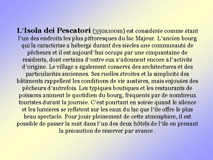 L’Isola dei Pescatori (350 x 100 m) est considérée comme étant l’un des endroits