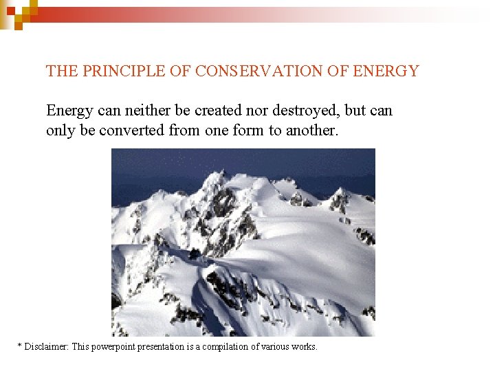THE PRINCIPLE OF CONSERVATION OF ENERGY Energy can neither be created nor destroyed, but