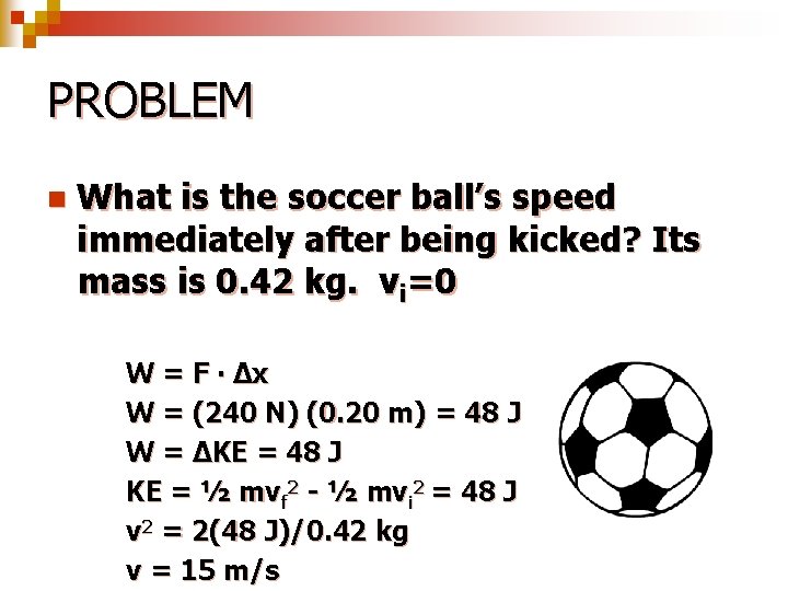 PROBLEM n What is the soccer ball’s speed immediately after being kicked? Its mass