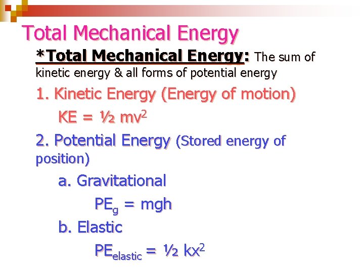 Total Mechanical Energy *Total Mechanical Energy: The sum of kinetic energy & all forms