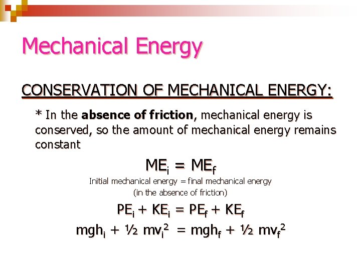 Mechanical Energy CONSERVATION OF MECHANICAL ENERGY: * In the absence of friction, mechanical energy