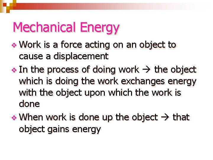 Mechanical Energy v Work is a force acting on an object to cause a