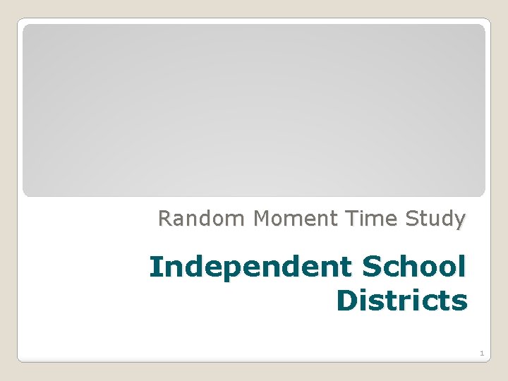 Random Moment Time Study Independent School Districts 1 