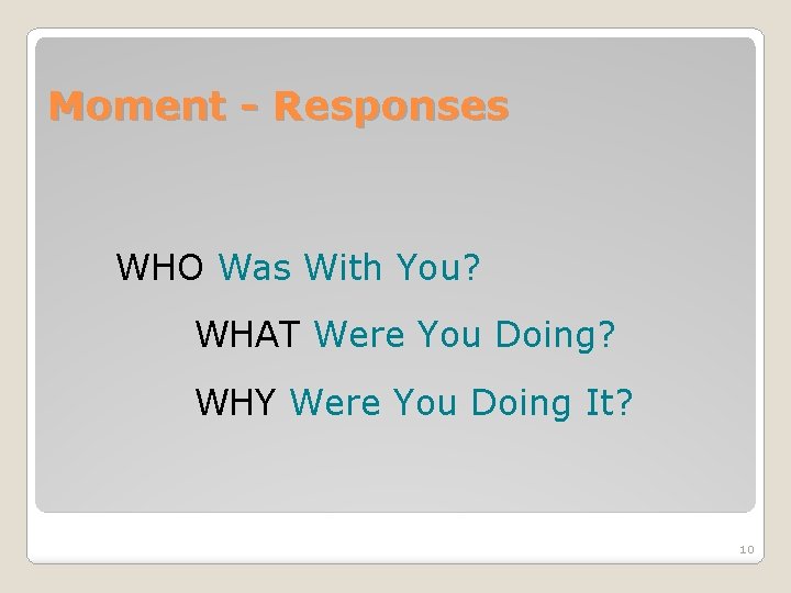 Moment - Responses WHO Was With You? WHAT Were You Doing? WHY Were You