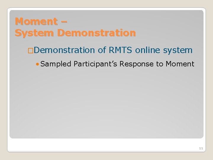 Moment – System Demonstration �Demonstration of RMTS online system • Sampled Participant’s Response to
