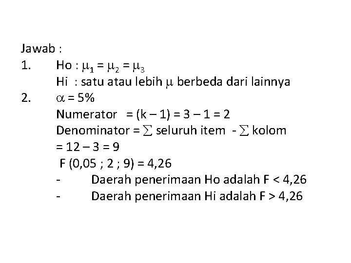 Jawab : 1. Ho : 1 = 2 = 3 Hi : satu atau