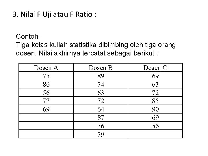 3. Nilai F Uji atau F Ratio : Contoh : Tiga kelas kuliah statistika