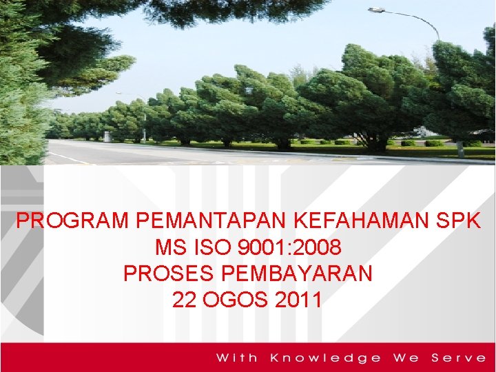 PROGRAM PEMANTAPAN KEFAHAMAN SPK MS ISO 9001: 2008 PROSES PEMBAYARAN 22 OGOS 2011 