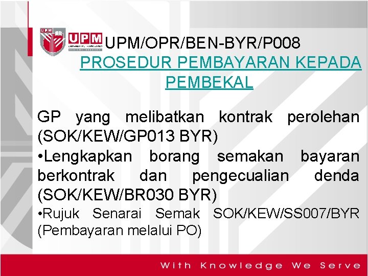 UPM/OPR/BEN-BYR/P 008 PROSEDUR PEMBAYARAN KEPADA PEMBEKAL GP yang melibatkan kontrak perolehan (SOK/KEW/GP 013 BYR)
