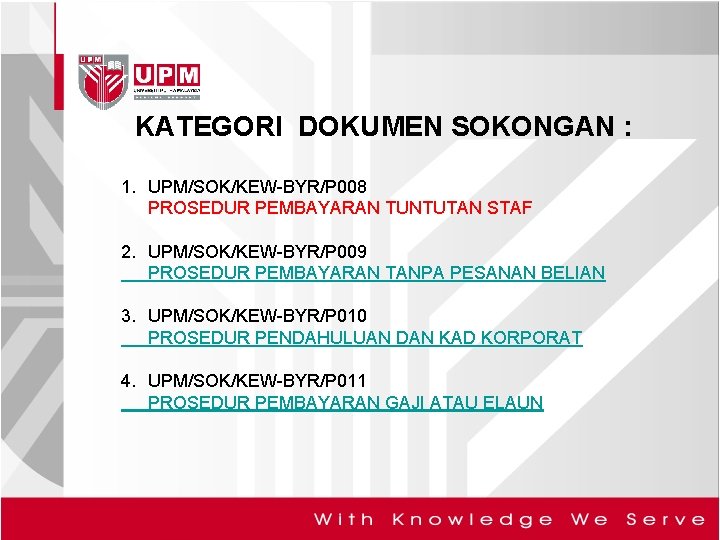 KATEGORI DOKUMEN SOKONGAN : 1. UPM/SOK/KEW-BYR/P 008 PROSEDUR PEMBAYARAN TUNTUTAN STAF 2. UPM/SOK/KEW-BYR/P 009