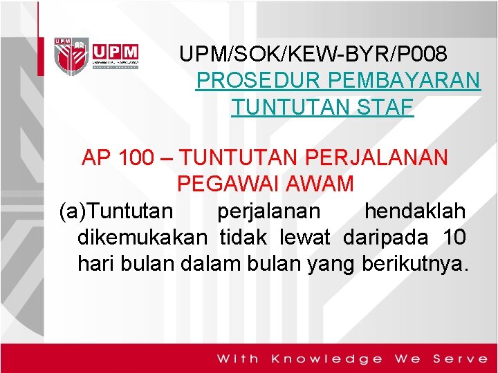 UPM/SOK/KEW-BYR/P 008 PROSEDUR PEMBAYARAN TUNTUTAN STAF AP 100 – TUNTUTAN PERJALANAN PEGAWAI AWAM (a)Tuntutan