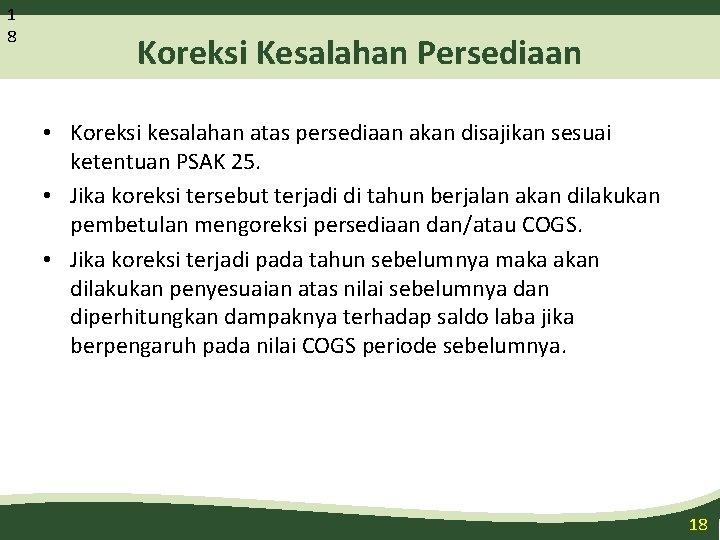 1 8 Koreksi Kesalahan Persediaan • Koreksi kesalahan atas persediaan akan disajikan sesuai ketentuan