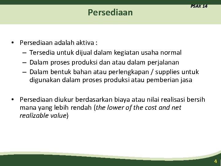 Persediaan PSAK 14 • Persediaan adalah aktiva : – Tersedia untuk dijual dalam kegiatan