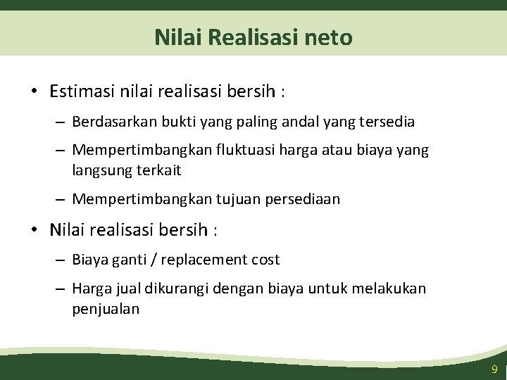 Nilai Realisasi neto • Estimasi nilai realisasi bersih : – Berdasarkan bukti yang paling