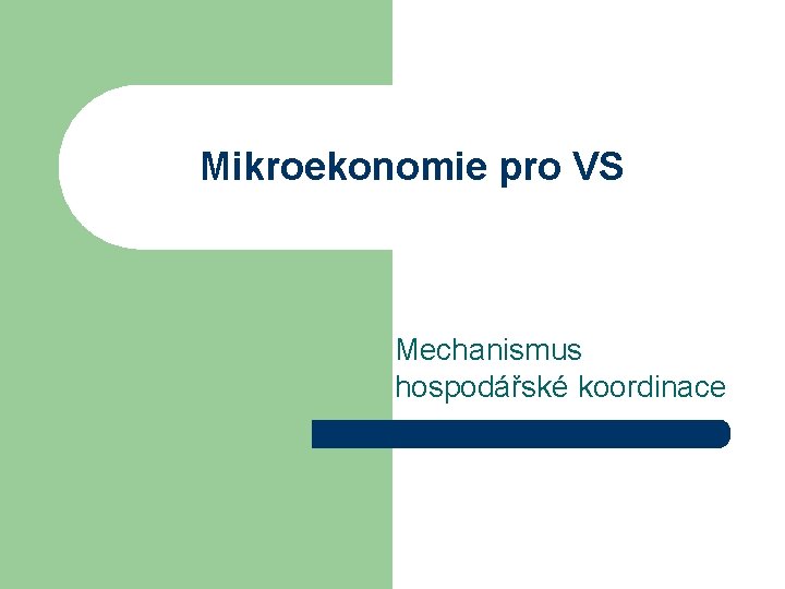 Mikroekonomie pro VS Mechanismus hospodářské koordinace 