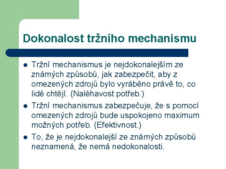 Dokonalost tržního mechanismu l l l Tržní mechanismus je nejdokonalejším ze známých způsobů, jak