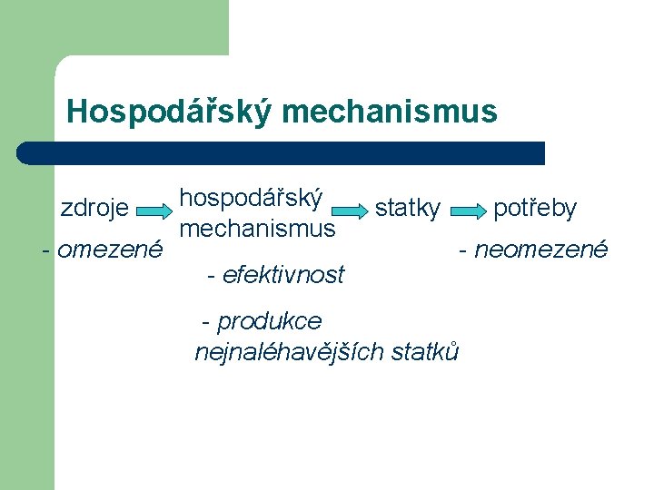 Hospodářský mechanismus zdroje - omezené hospodářský mechanismus statky - efektivnost - produkce nejnaléhavějších statků