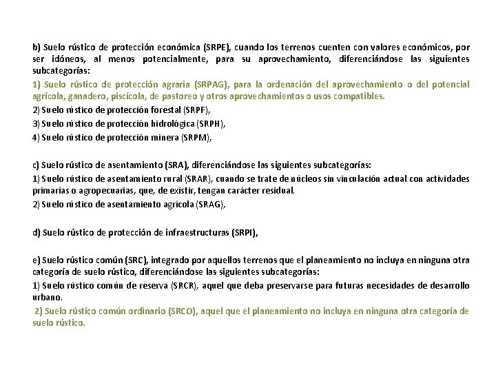 b) Suelo rústico de protección económica (SRPE), cuando los terrenos cuenten con valores económicos,