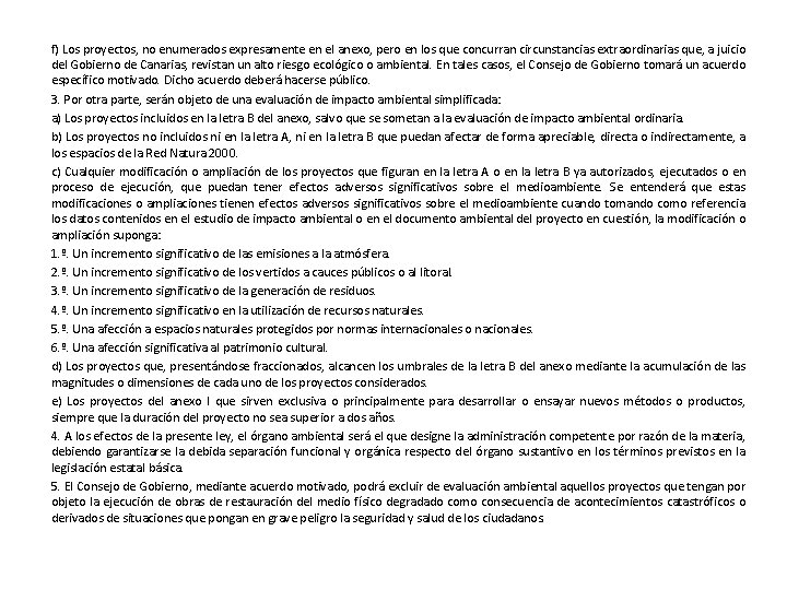 f) Los proyectos, no enumerados expresamente en el anexo, pero en los que concurran