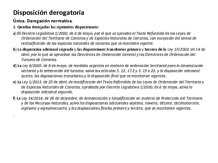 Disposición derogatoria Única. Derogación normativa. 1. Quedan derogadas las siguientes disposiciones: a) El Decreto