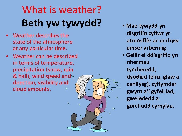 What is weather? Beth yw tywydd? • Weather describes the state of the atmosphere