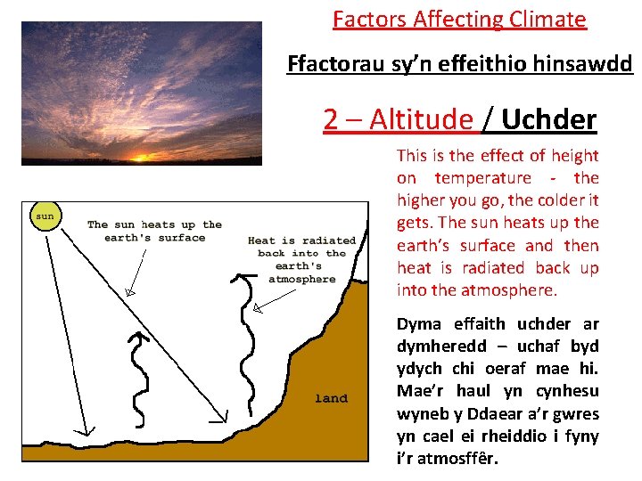 Factors Affecting Climate Ffactorau sy’n effeithio hinsawdd 2 – Altitude / Uchder This is