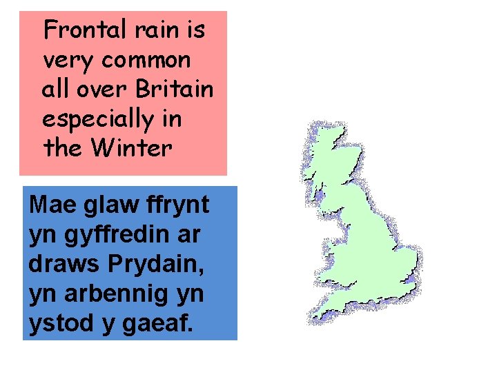 Frontal rain is very common all over Britain especially in the Winter Mae glaw