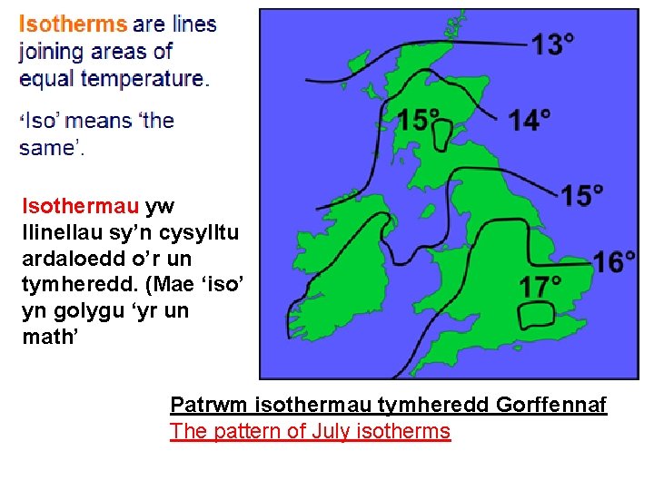 Isothermau yw llinellau sy’n cysylltu ardaloedd o’r un tymheredd. (Mae ‘iso’ yn golygu ‘yr