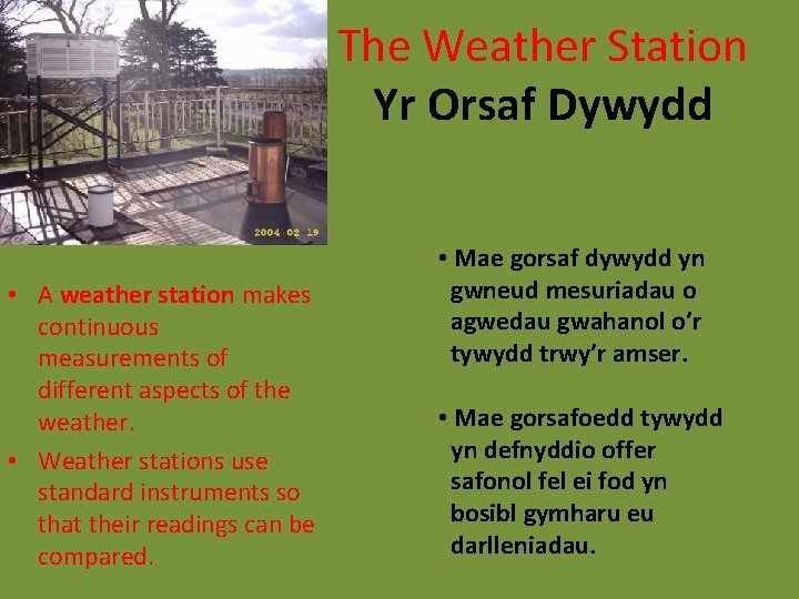 The Weather Station Yr Orsaf Dywydd • A weather station makes continuous measurements of
