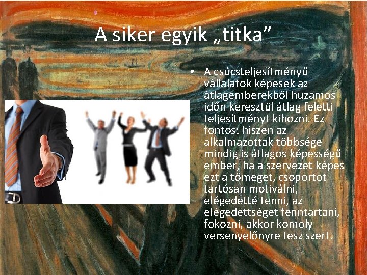 A siker egyik „titka” • A csúcsteljesítményű vállalatok képesek az átlagemberekből huzamos időn keresztül