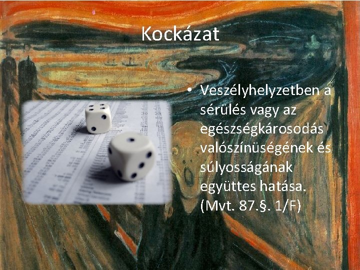 Kockázat • Veszélyhelyzetben a sérülés vagy az egészségkárosodás valószínüségének és súlyosságának együttes hatása. (Mvt.