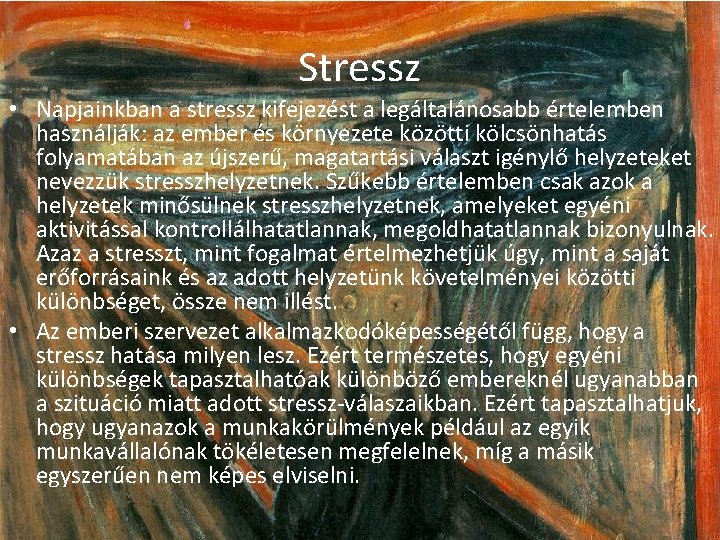 Stressz • Napjainkban a stressz kifejezést a legáltalánosabb értelemben használják: az ember és környezete