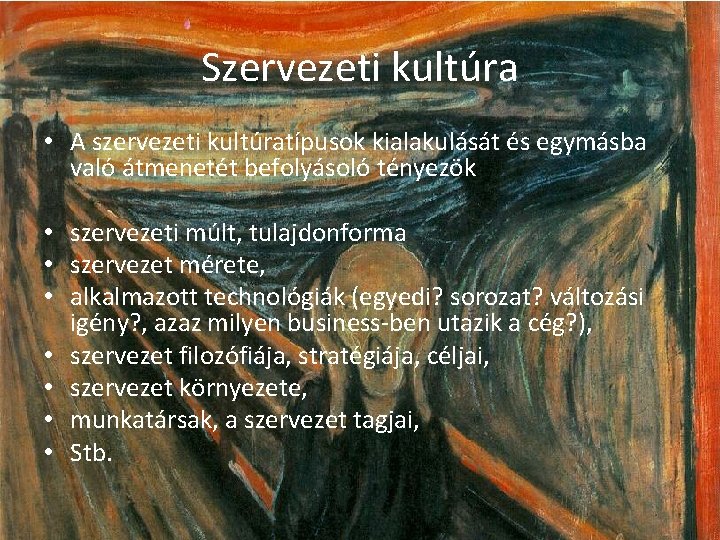 Szervezeti kultúra • A szervezeti kultúratípusok kialakulását és egymásba való átmenetét befolyásoló tényezök •