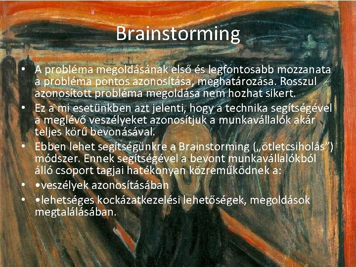 Brainstorming • A probléma megoldásának első és legfontosabb mozzanata a probléma pontos azonosítása, meghatározása.