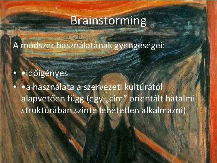 Brainstorming A módszer használatának gyengeségei: • • időigényes • • a használata a szervezeti