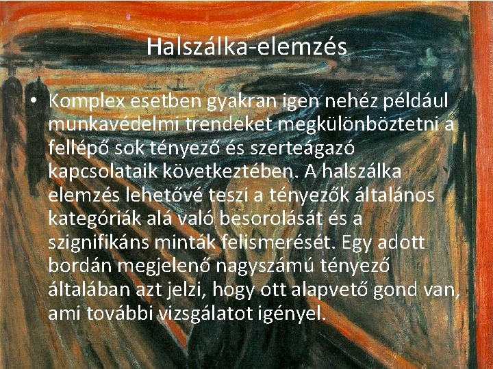 Halszálka-elemzés • Komplex esetben gyakran igen nehéz például munkavédelmi trendeket megkülönböztetni a fellépő sok