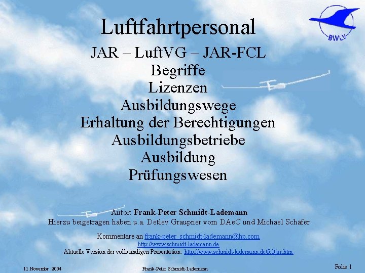 Luftfahrtpersonal JAR – Luft. VG – JAR-FCL Begriffe Lizenzen Ausbildungswege Erhaltung der Berechtigungen Ausbildungsbetriebe